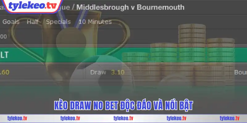 Kèo Draw No Bet độc đáo và nổi bật